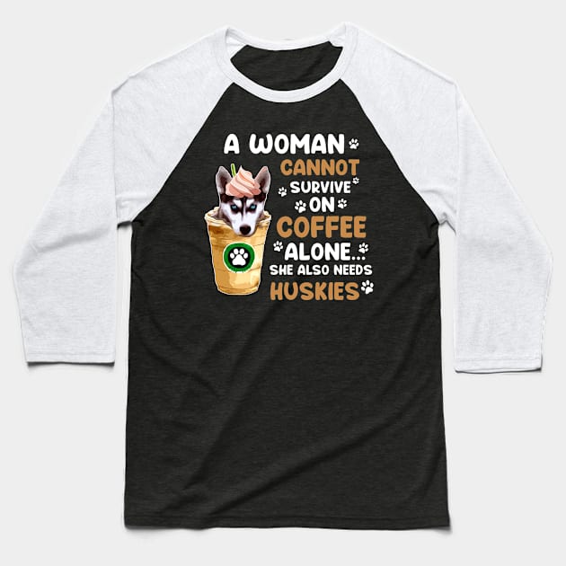 A Woman Cannot Survive On Coffee Alone She Also Needs Her Husky tshirt funny gift Baseball T-Shirt by American Woman